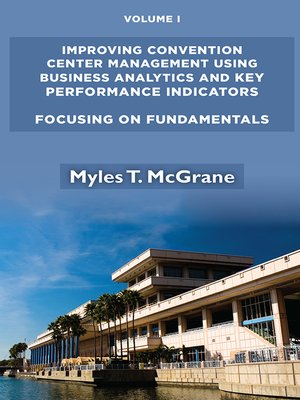 cover image of Improving Convention Center Management Using Business Analytics and Key Performance Indicators, Volume I